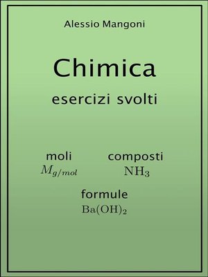 cover image of Chimica esercizi svolti--moli, composti, formule